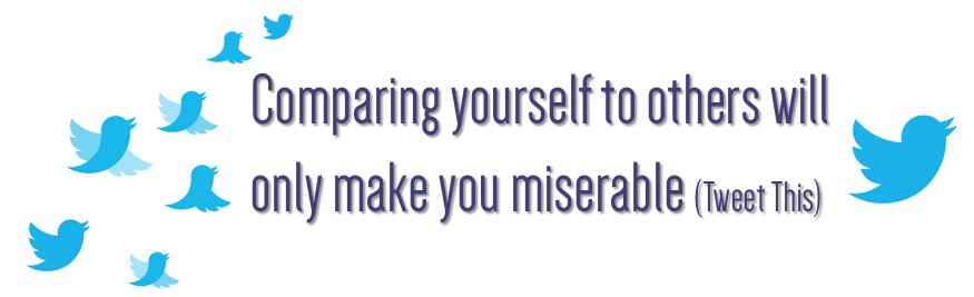Comparing yourself to others will only make you miserable