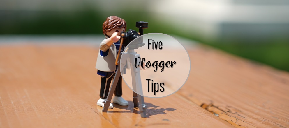 5 Vlogger Tips