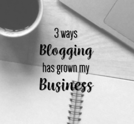3 ways blogging has grown my business