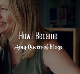 How I became Amy Queen Of Blogs Build a Blog