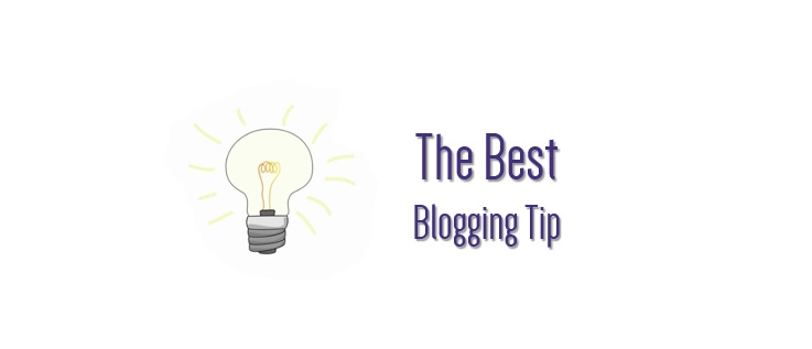 best blogging tip
