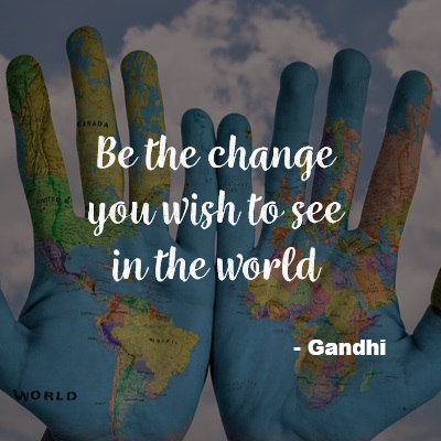 Pause. Reflect. Be the change you wish to see in the world - Gandhi quote