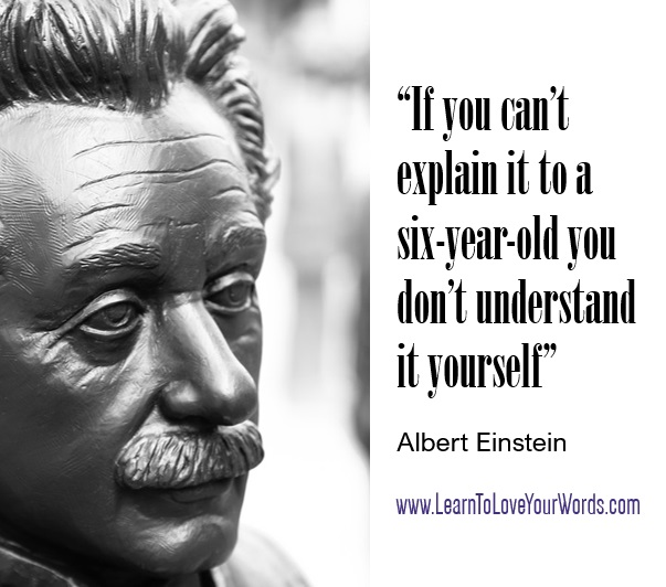 if you can't explain it to a 6 yr old Einstein quote