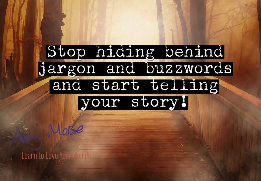 Stop hiding behind jargon and buzzwords and start telling your story