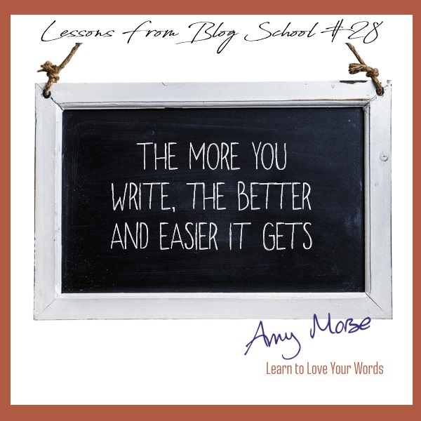 Blog School Lessons - the more you write the better and easier it gets