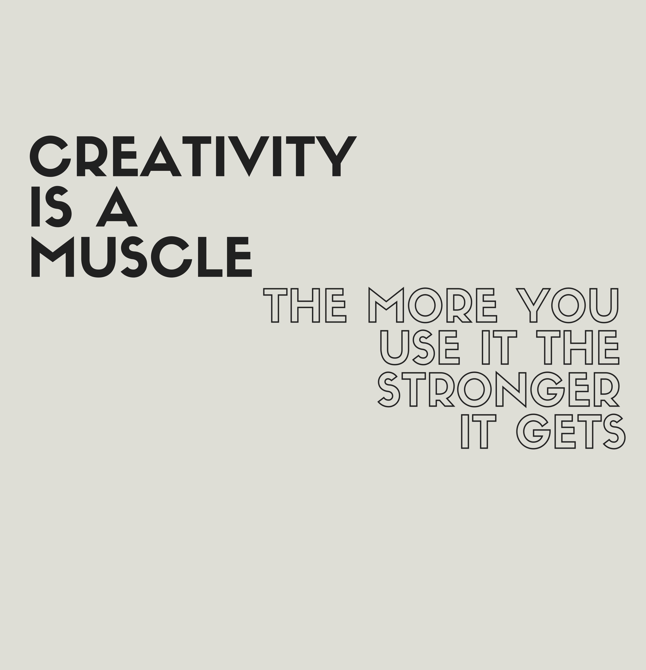Creativity is a muscle, exercise it