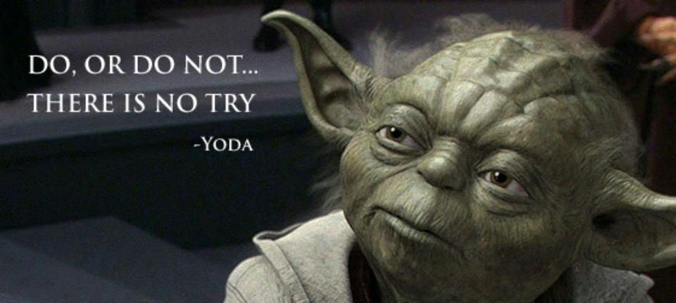 Yoda Quotes - "Do or do not do there is no try" Perfectionism 