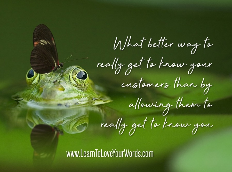 "What better way to really get to know your customers than by allowing them to really get to know you"