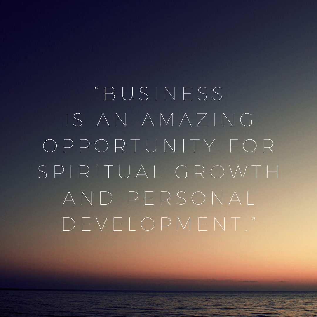 Business is an amazing opportunity for spiritual growth and personal development - Business Brilliance