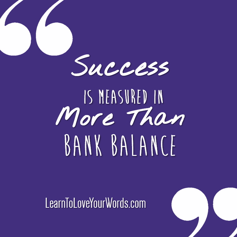 Success is measured in more than bank balance